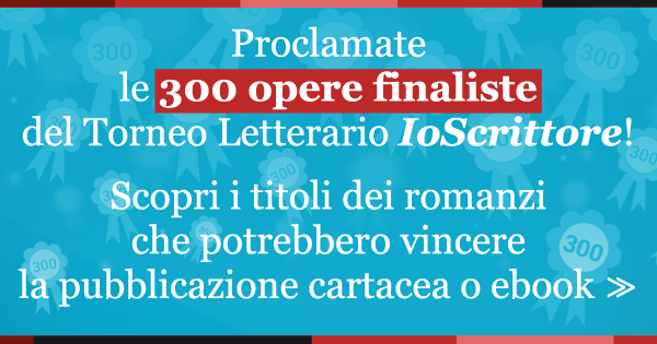 Le 300 opere finaliste dell'edizione 2016 del Torneo letterario IoScrittore