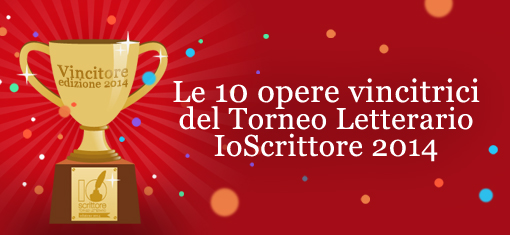 Proclamate le opere vincitrici del Torneo Letteraio IoScrittore