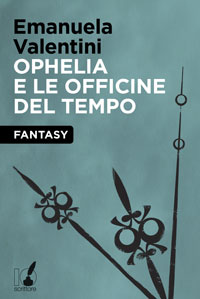 Ophelia e le Officine del Tempo