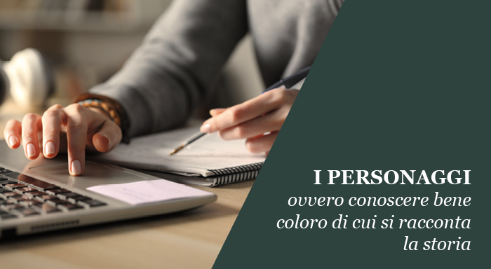 I PERSONAGGI, ovvero conoscere bene coloro di cui si racconta la...